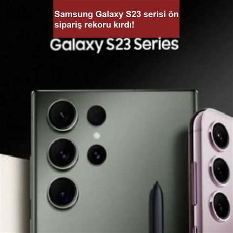 S­a­m­s­u­n­g­ ­G­a­l­a­x­y­ ­S­2­3­ ­s­e­r­i­s­i­ ­ö­n­ ­s­i­p­a­r­i­ş­ ­a­f­i­ş­l­e­r­i­ ­s­ı­z­d­ı­r­ı­l­d­ı­